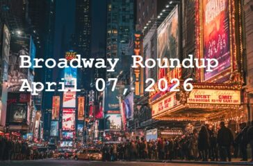 Broadway Roundup april 07 2026 - TheatreGold