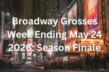 Broadway Grosses Week Ending May 24 2026 Season Finale