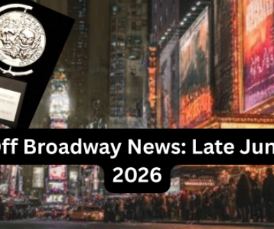 Off Broadway News: Late June 2026