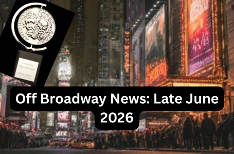 Off Broadway News: Late June 2026