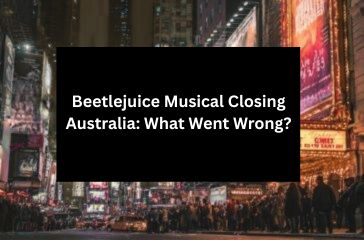 Beetlejuice Musical Closing Australia: What Went Wrong?
