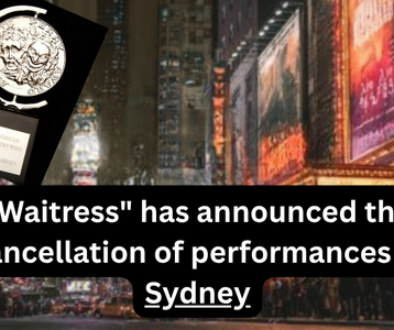 Waitress producers have announced the cancellation of performances in Sydney