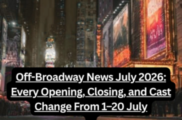 Off-Broadway News July 2026: Every Opening, Closing, and Cast Change From 1–20 July