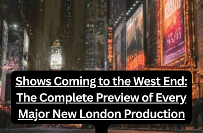 Shows Coming to the West End: The Complete Preview of Every Major New London Production