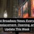 Latest Broadway News: Every Cast Replacement, Opening, and Update This Week