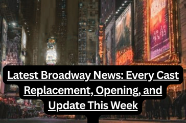 Latest Broadway News: Every Cast Replacement, Opening, and Update This Week
