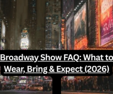 Broadway Show FAQ: What to Wear, Bring & Expect (2026)