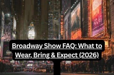 Broadway Show FAQ: What to Wear, Bring & Expect (2026)
