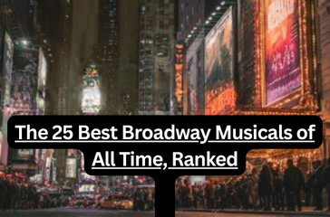 The 25 Best Broadway Musicals of All Time, Ranked