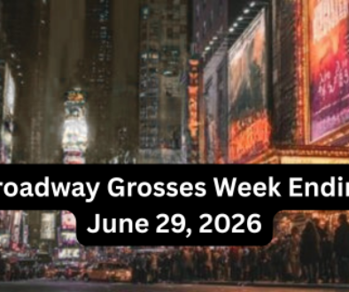 Broadway Grosses Week Ending June 29, 2026