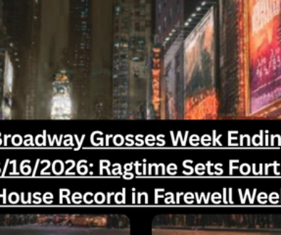 Broadway Grosses Week Ending 8162026 Ragtime Sets Fourth House Record in Farewell Week