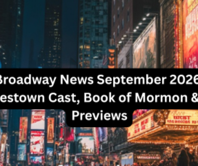 Broadway News September 2026 Hadestown Cast, Book of Mormon & Fall Previews