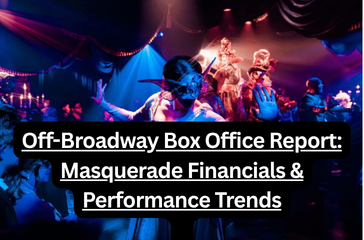 Off-Broadway Box Office Report Masquerade Financials & Performance Trends