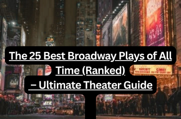 The 25 Best Broadway Plays of All Time (Ranked) – Ultimate Theater Guide