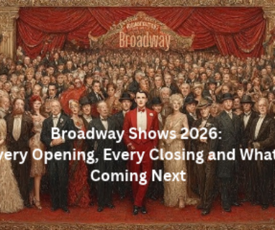 Broadway Shows 2026 Every Opening, Every Closing and What's Coming Next